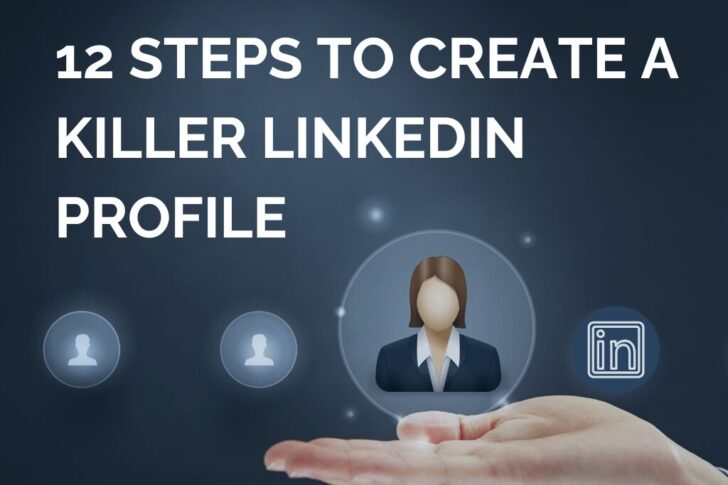 12 steps to Create A Killer Linkedin Profile